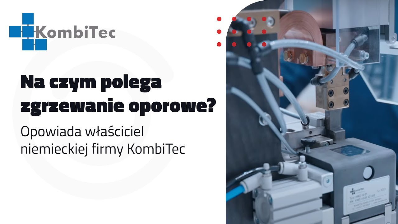 Na czym polega zgrzewanie oporowe? Opowiada właściciel niemieckiej firmy KombiTec