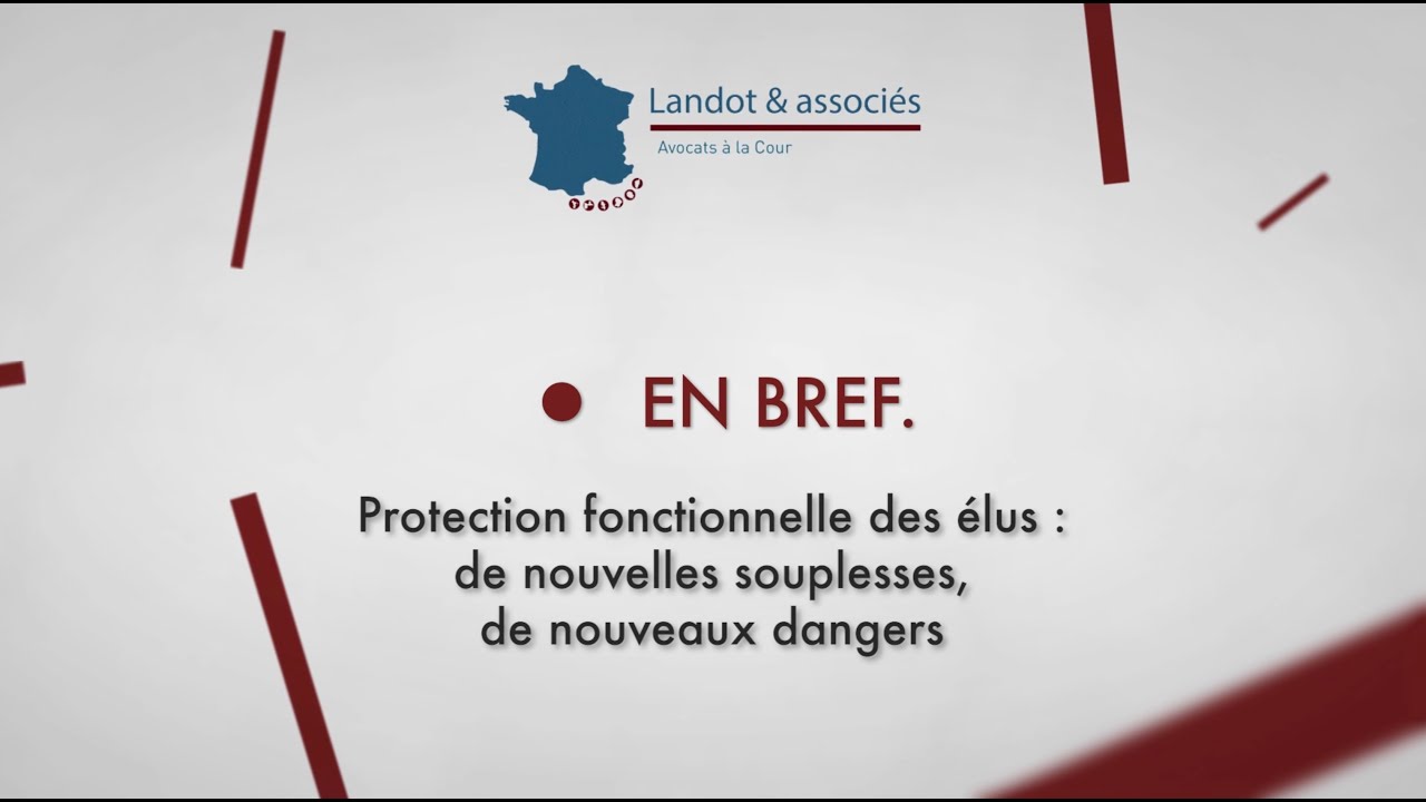 Protection fonctionnelle des &eacute;lus : de nouvelles souplesses, de nouveaux dangers [VIDEO &laquo; En bref &raquo;]