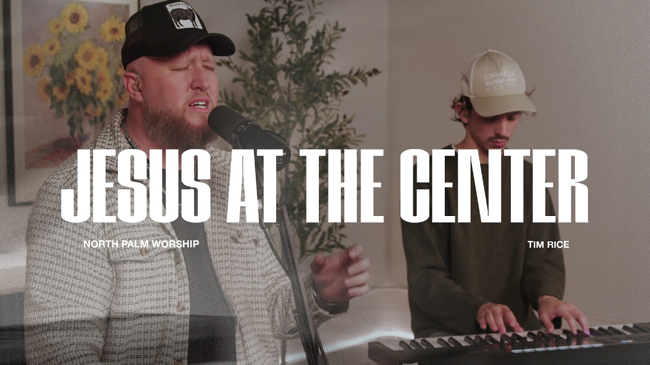 Jesus At The Center By Israel and New Breed  (Tim Rice) | North Palm Worship