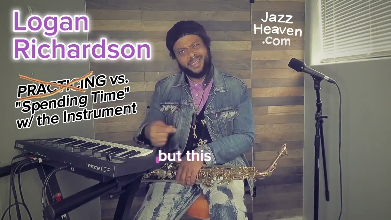 LOGAN RICHARDSON Masterclass Excerpt: PRACTICING vs. Spending Time w/ your Instrument JAZZHEAVEN.COM