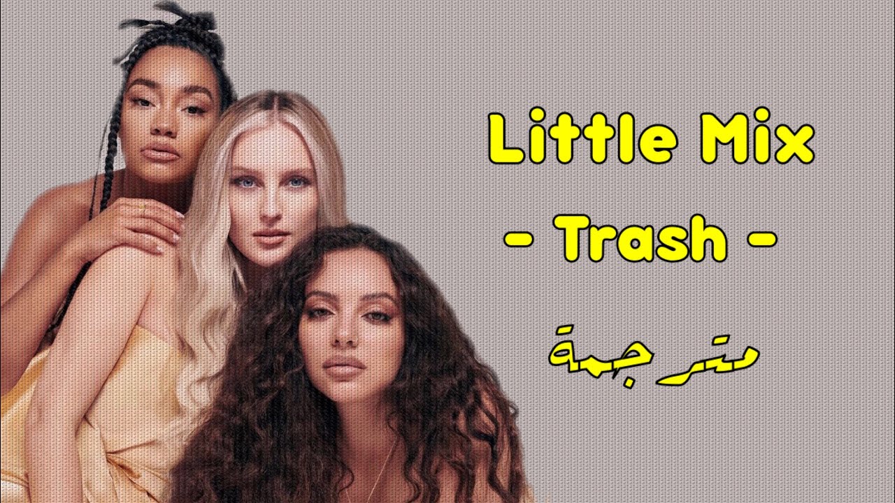 Little Mix - Trash ( مترجمة )