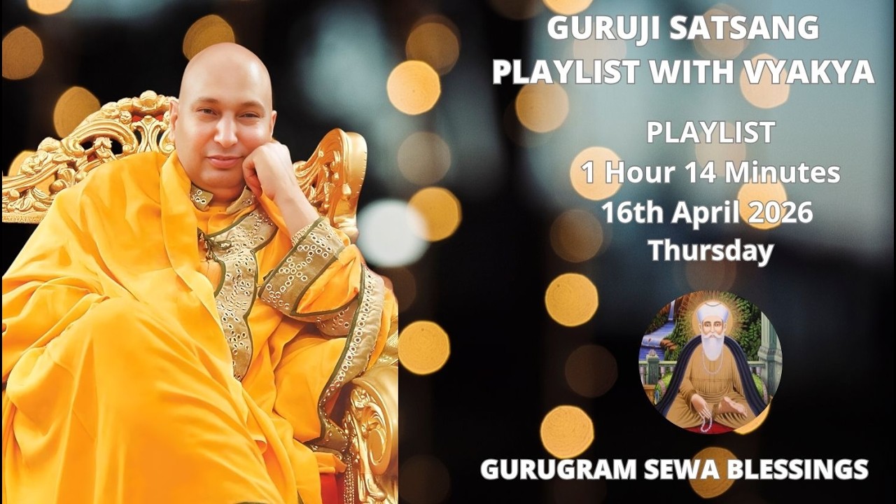 GURUGRAM SEWA BLESSINGS - GURUJI SATSANG PLAYLIST WITH VYAKHYA - 16th APRIL 2026