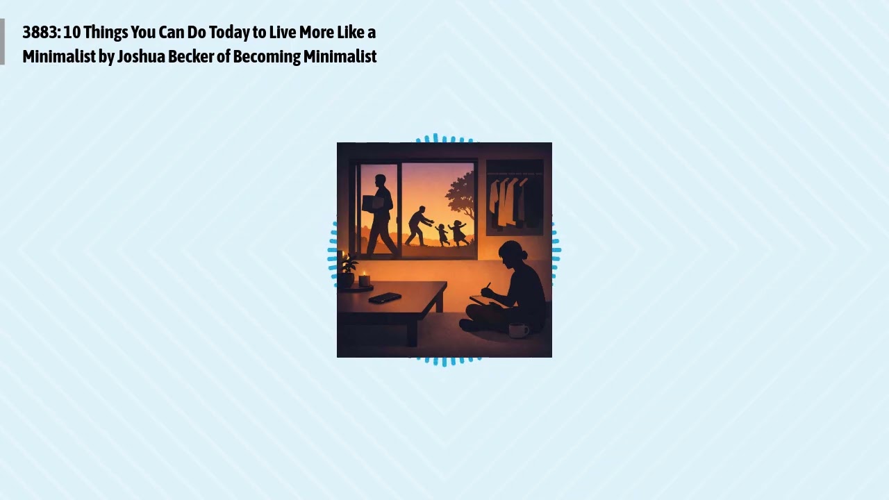 3883: 10 Things You Can Do Today to Live More Like a Minimalist by Joshua Becker of Becoming...