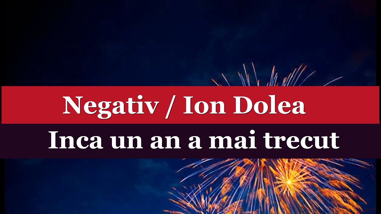 INCA UN AN A MAI TRECUT - NEGATIV ION DOLEA