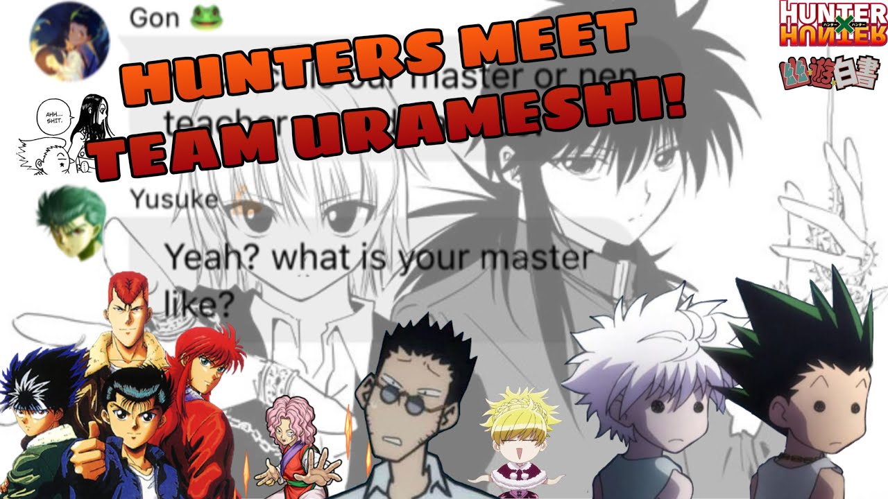 |Hunter X Hunter| Texting Video| HUNTERS MEET TEAM URAMESHI! (HXH crossover YuYu Hakusho) (☆ω☆)