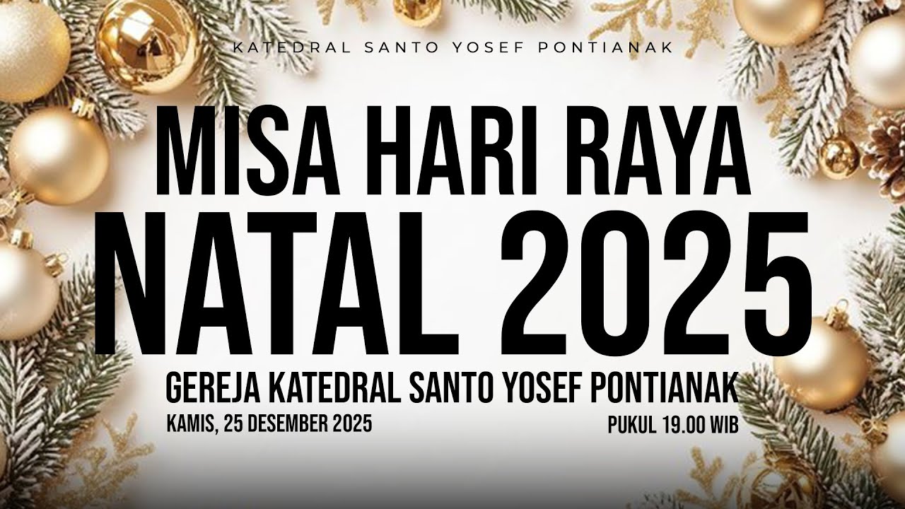 MISA HARI RAYA NATAL - GEREJA KATEDRAL ST. YOSEF PONTIANAK - KAMIS, 25 DESEMBER 2025, pk. 19.00