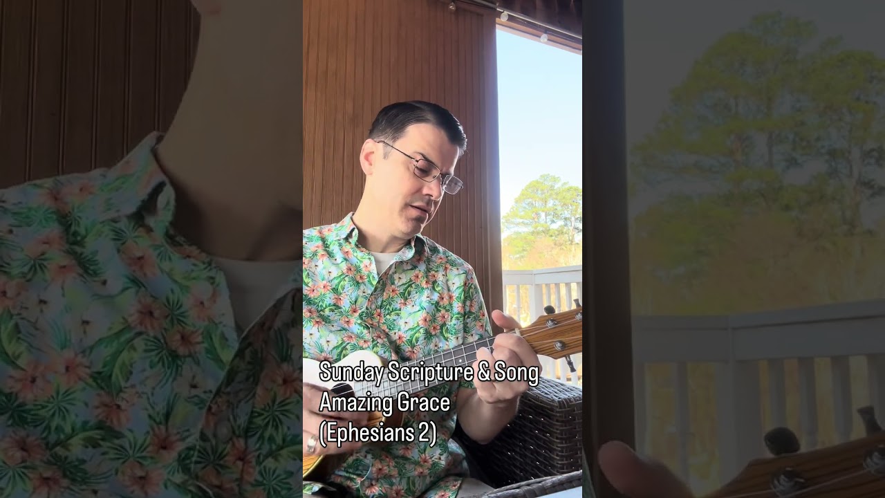 Amazing Grace (Ephesians 2) - Sunday Scripture&Song