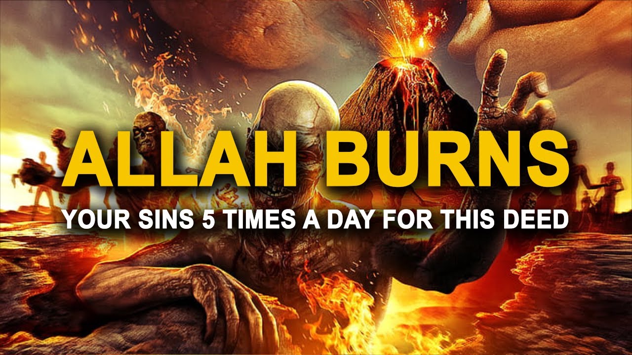 Allah Burns Your Sins 5 Times a Day For This 1 Deed