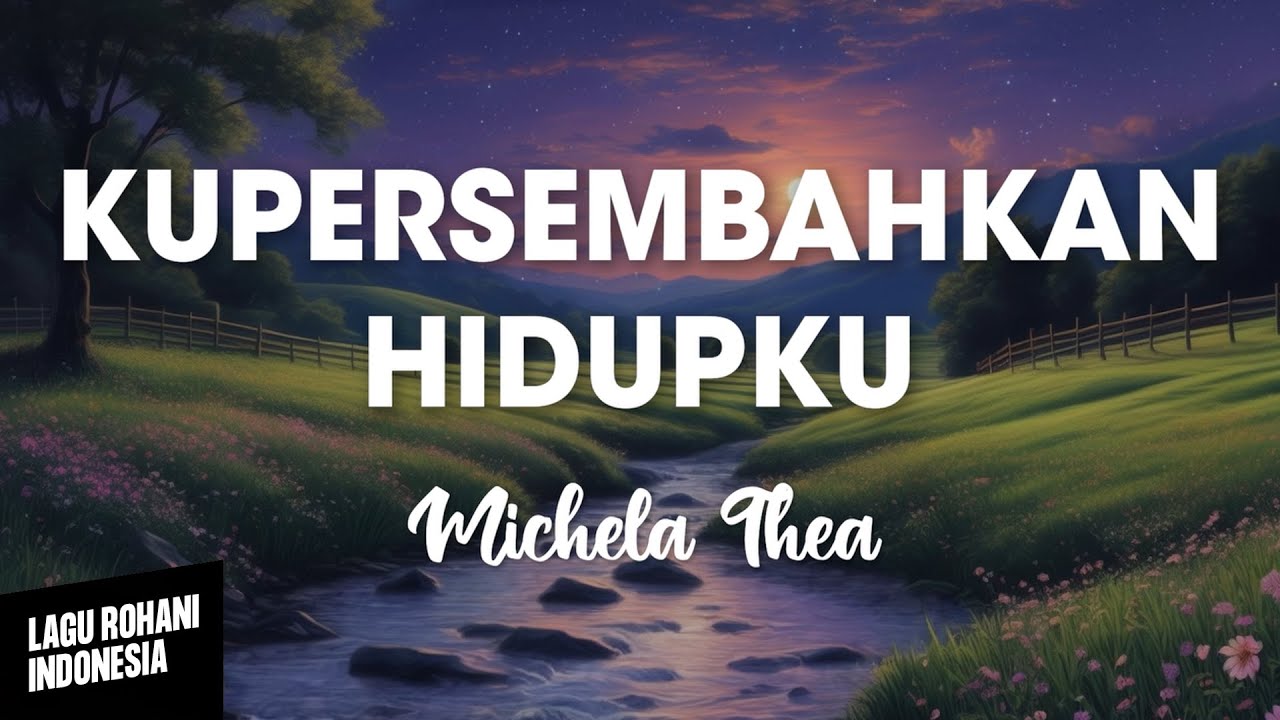 KUPERSEMBAHKAN HIDUPKU - Michela Thea | Lirik Lagu Rohani