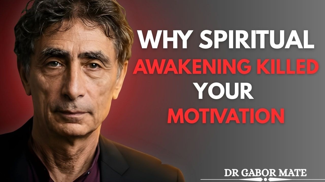 Why Spiritual Awakening Killed Your Motivation | Dr. Gabor Mate