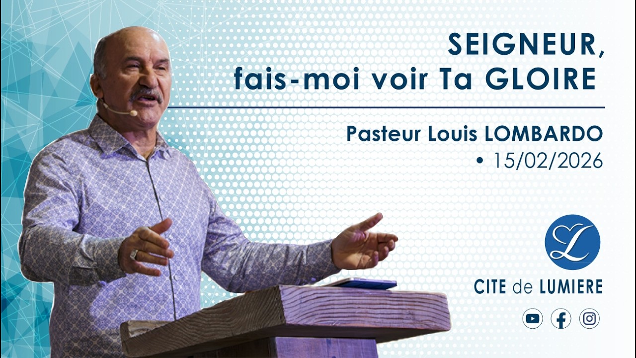 Seigneur, fais-moi voir ta GLOIRE | Pasteur Louis LOMBARDO • 15/02/26