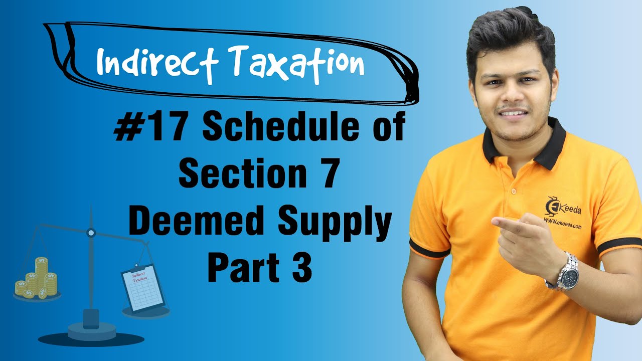 Schedule of Section 7 Deemed Supply Part 3 - Supply Under GST - Indirect Taxation