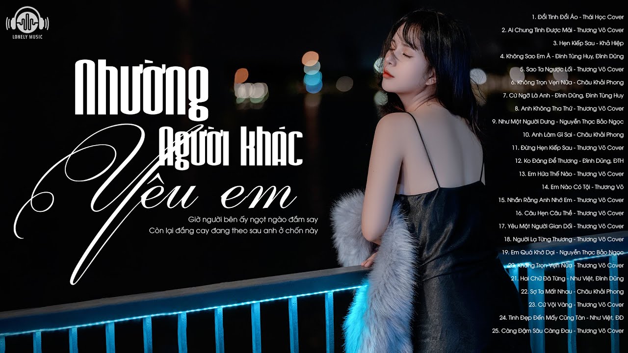 Thôi Đành Nhường Người Khác Yêu Em - 100 Bài Nhạc Trẻ Buồn Hay Nhất Nghe Khóc Nức Nở