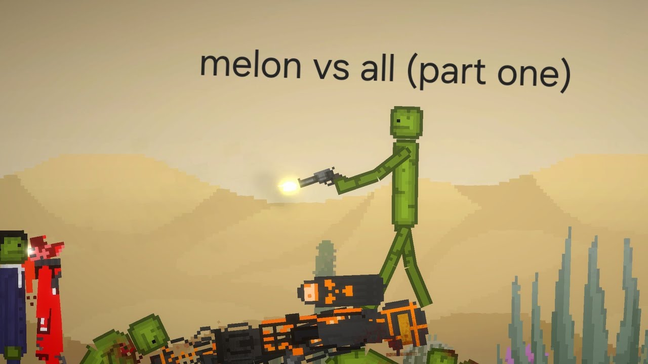 Part 1 of melon vs all