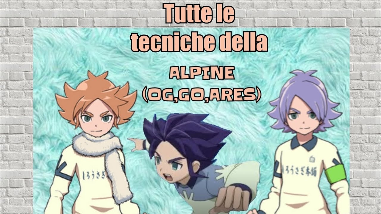 Inazuma Eleven- Tutte le tecniche della Alpine (OG,GO,ARES)
