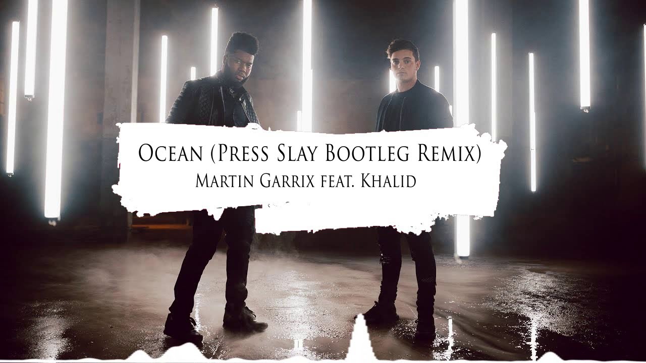 Martin Garrix Feat. Khalid - Ocean (Press Slay Bootleg Remix)