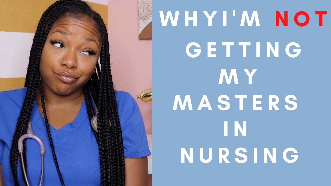 Masters In Nursing??| Why I am not going back to get My Masters in Nursing.