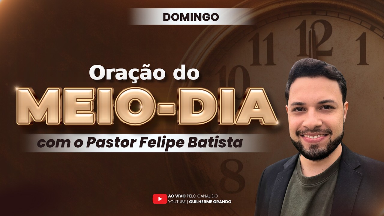ORAÇÃO DO MEIO-DIA | 15/03  (DOMINGO) | FELIPE BATISTA