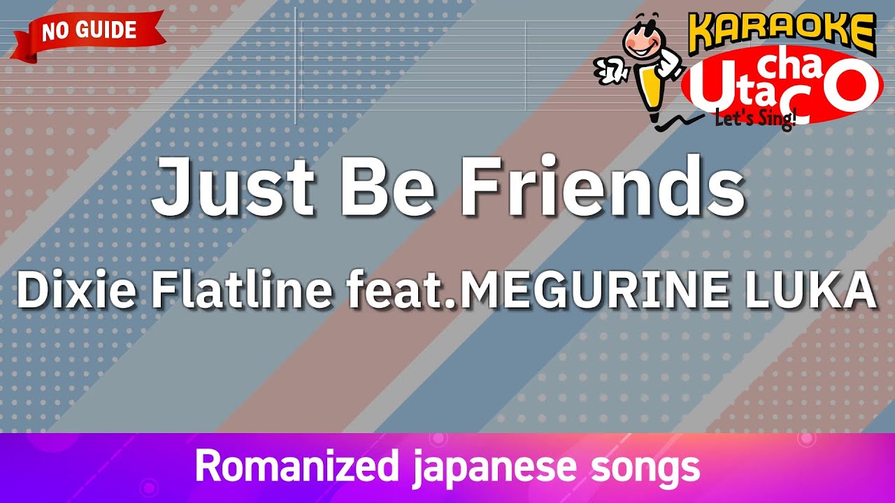 Just Be Friends – Dixie Flatline feat.MEGURINE LUKA (Romaji Karaoke no guide)