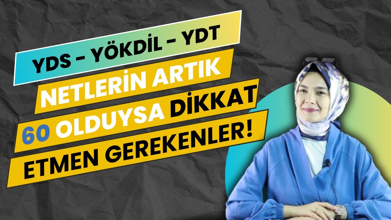NETLERİN ARTIK 60 İSE, DİKKAT ETMEN GEREKENLER! (YDS - YÖKDİL - YDT İÇİN NET ARTTIRMA TAVSİYELERİ)