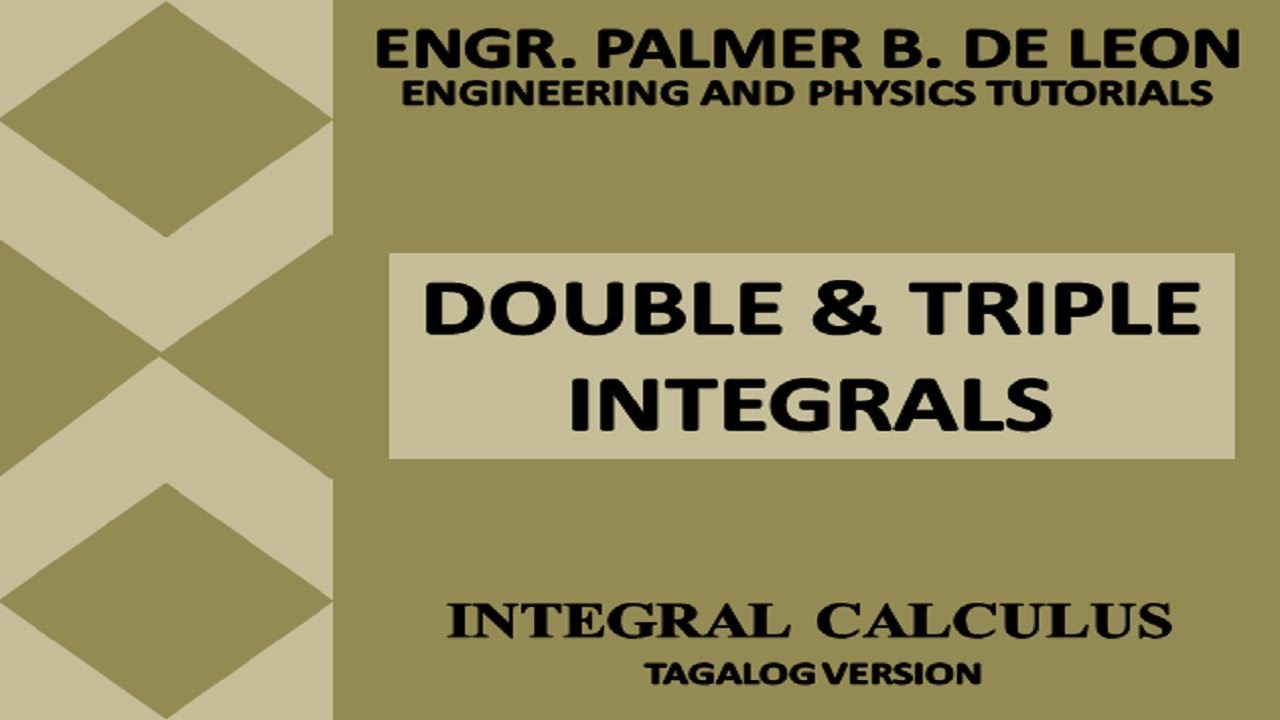 DOUBLE AND TRIPLE INTEGRALS IN INTEGRAL CALCULUS TAGALOG VERSION