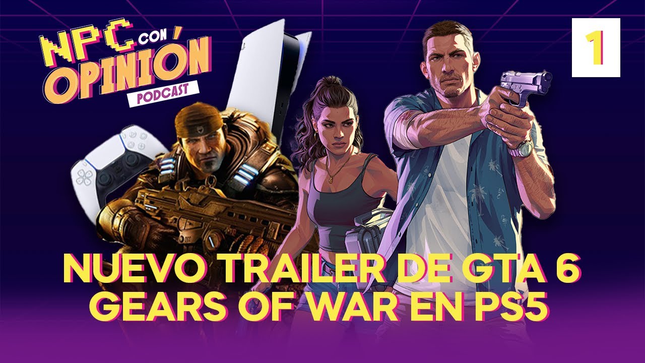 NUEVO TRAILER DE GTA VI Y GEARS OF WAR LLEGA A PLAYSTATION | NPC Con Opinión #1