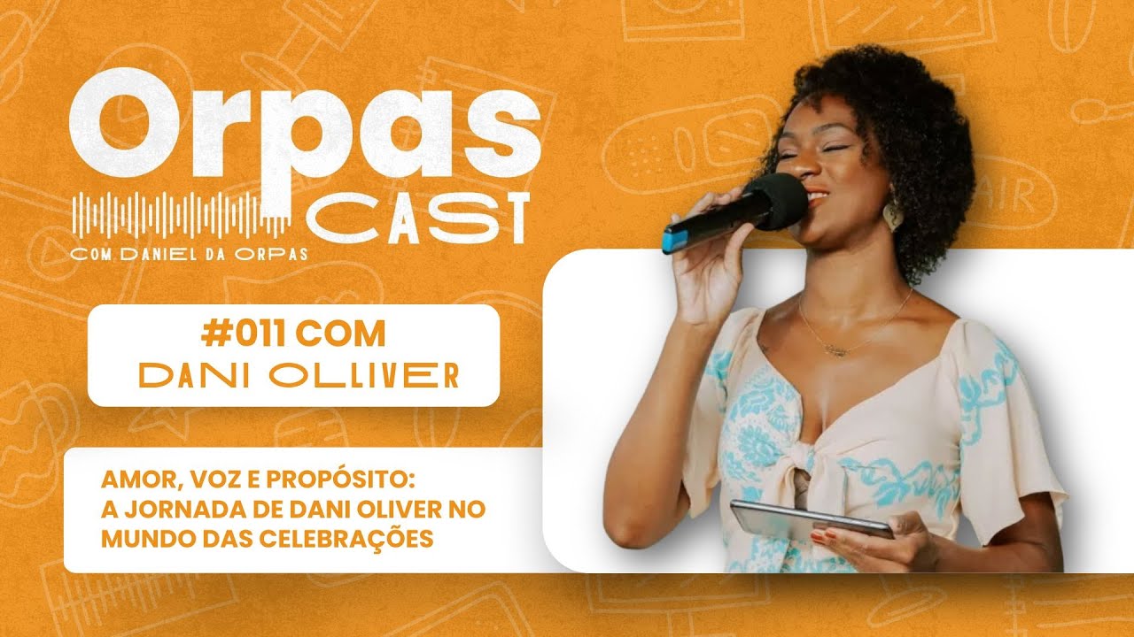 Jornada de Dani Oliver no mundo das celebrações - DANI OLIVER - #OrpasCast #011