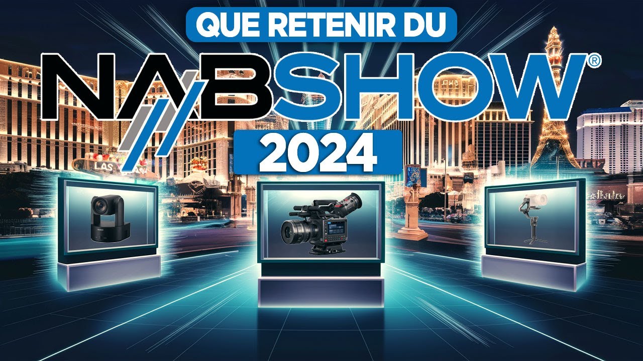50 nouveautés à retenir du NAB 2024 ! ✨