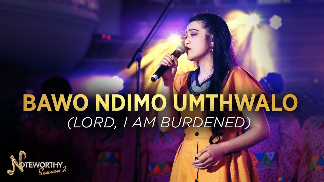 Bawo Ndimo Umthwalo (LORD, I AM BURDENED) | NOTEWORTHY S2 Grand Finals