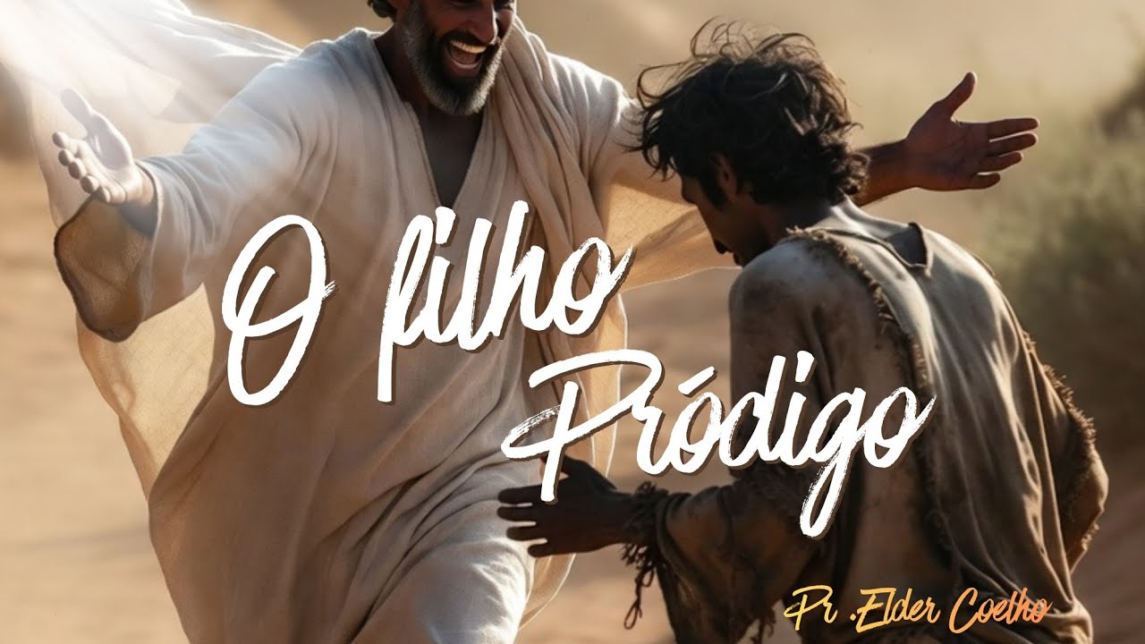 O FILHO PRÓDIGO|PASTOR ELDER COELHO 