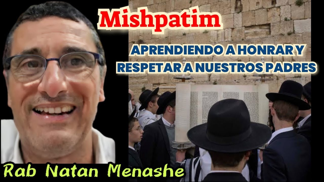 PARASHAT MISHPATIM  APRENDIENDO  A HONRAR Y RESPETAR  A NUESTROS PADRES RAB NATAN MENASHE 