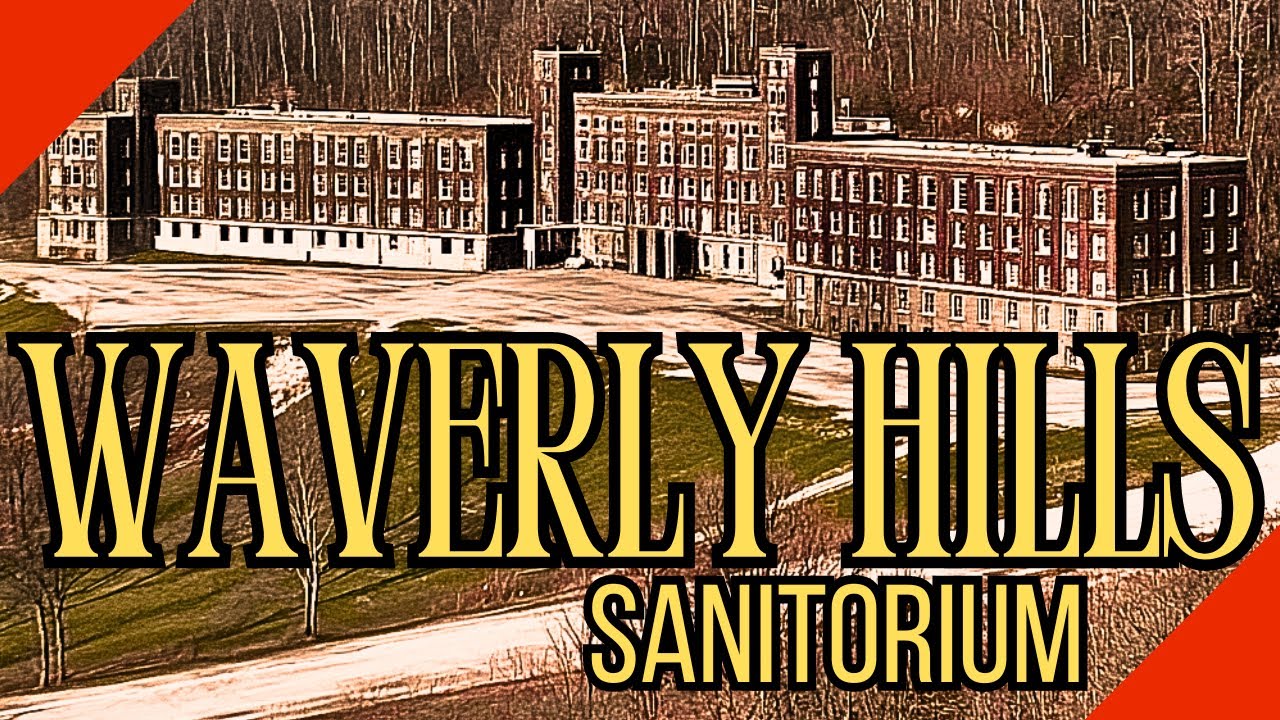 The Disturbing History of Waverly Hills Sanatorium