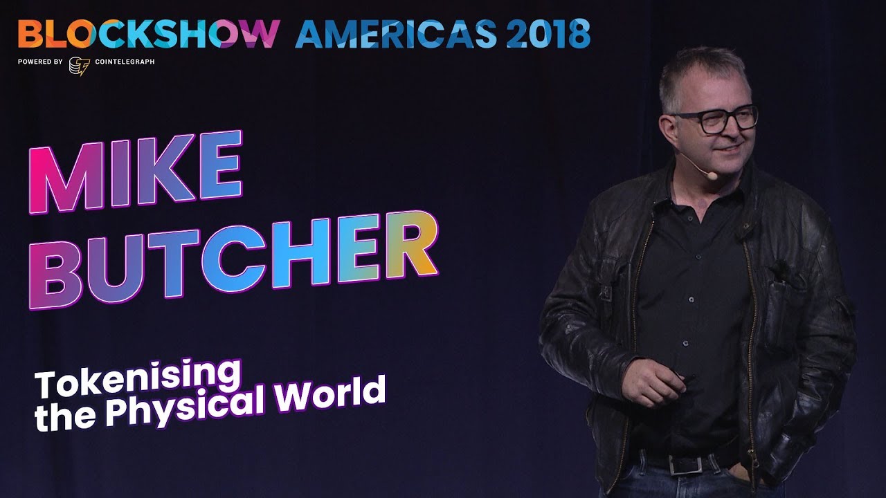 Mike Butcher. Tokenising the Physical World. BlockShow Americas 2018