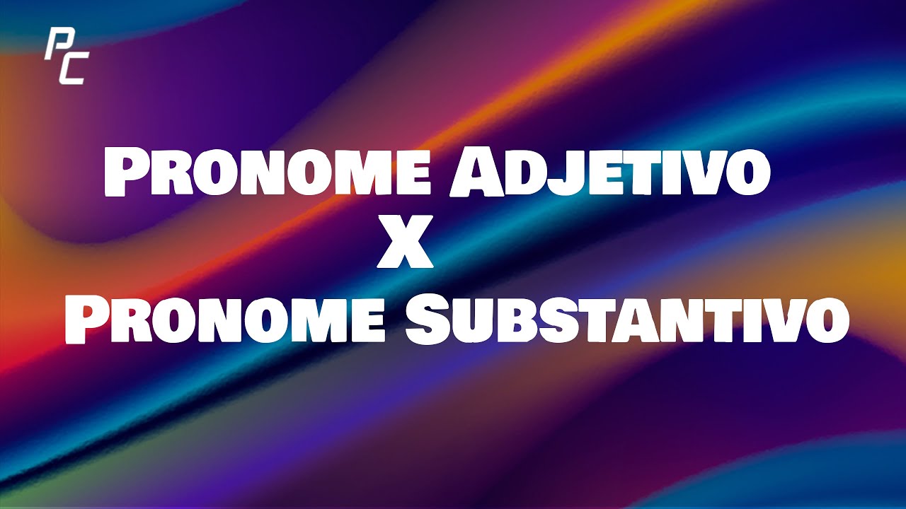 Pronome Adjetivo x Pronome Substantivo