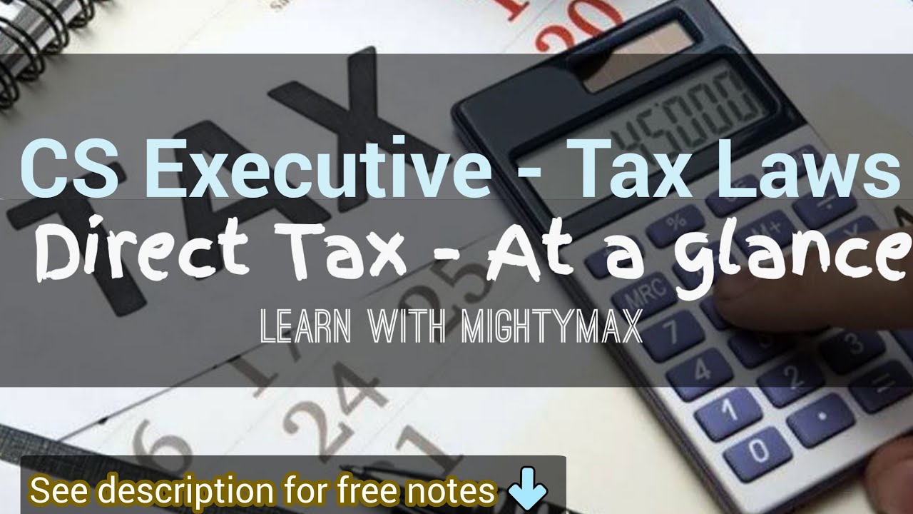 Tax laws -Chapter 1| Direct Taxes-At a Glance(with video notes)|CS Executive | Learn with MightyMax