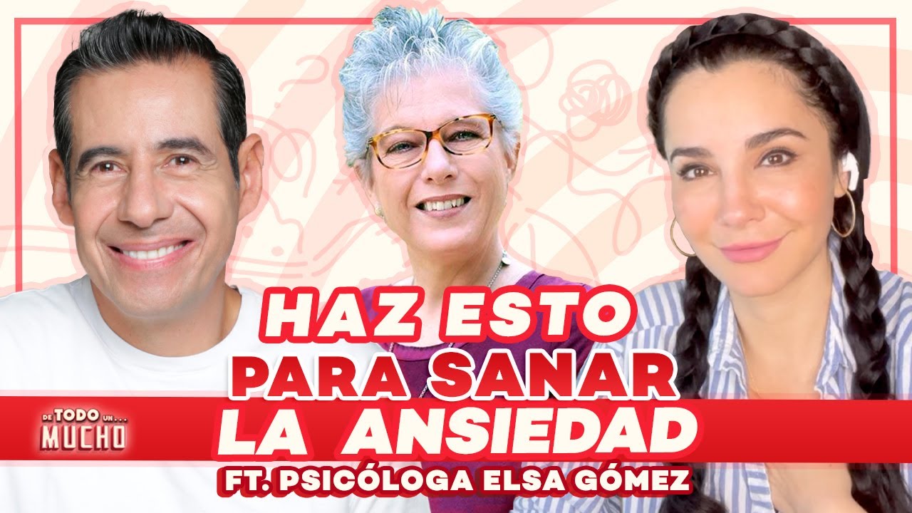 HAZ ESTO para SANAR tu ANSIEDAD ft. Elsa Gómez | De Todo Un Mucho con Martha Higareda Yordi Rosado