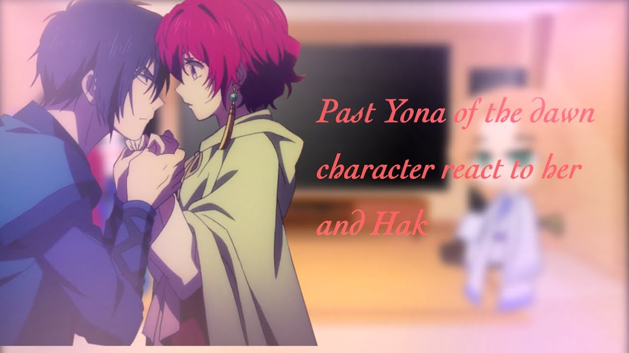 Past Yona of the dawn characters react to her and Hak, Yona x Hak