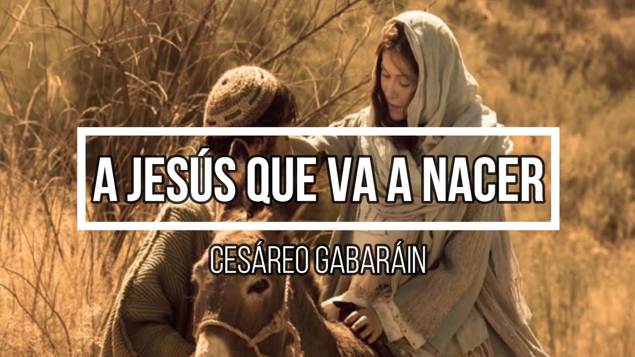 A Jesús que va a nacer (Cesáreo Gabaráin)