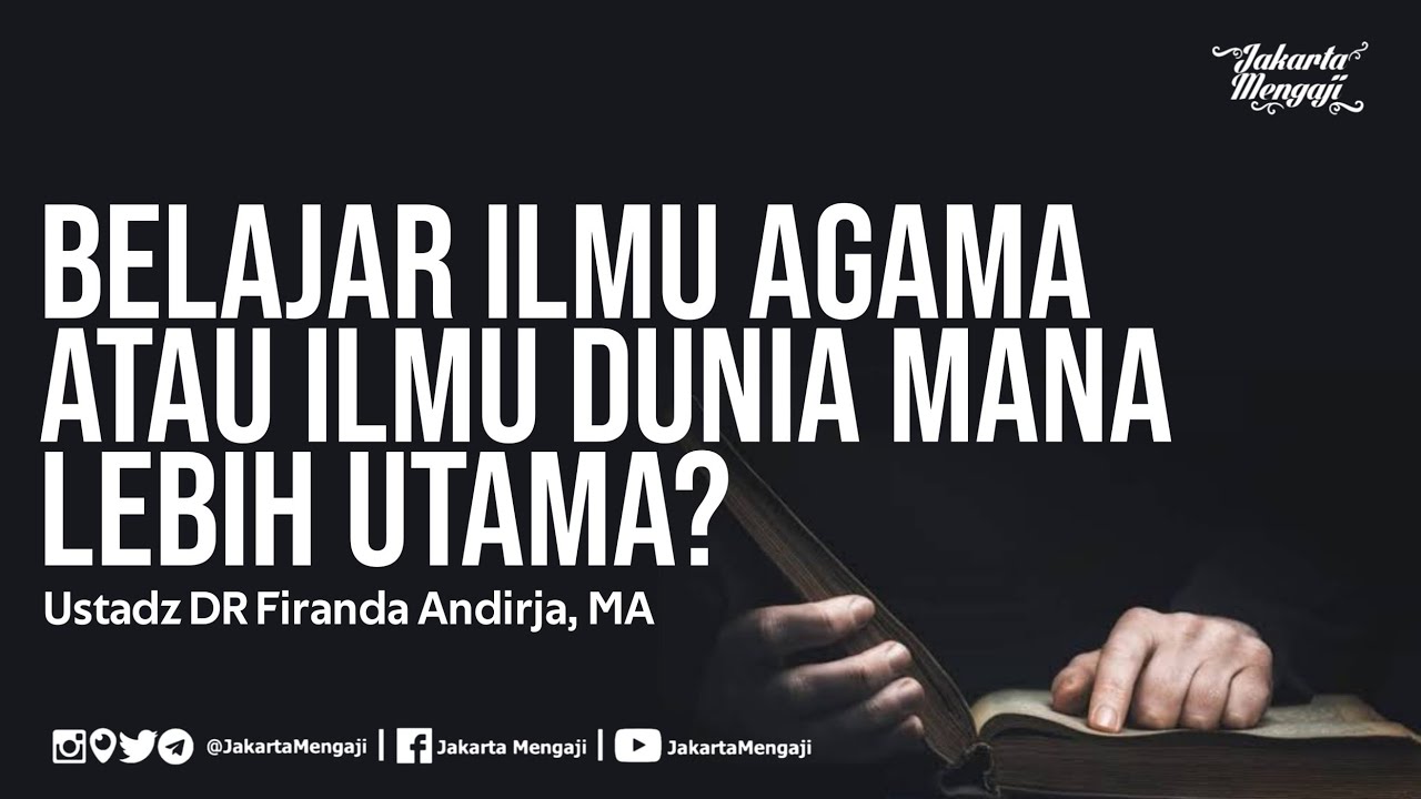 Belajar Ilmu Agama atau Ilmu Dunia Mana Lebih Utama? - Ustadz DR Firanda Andirja, MA