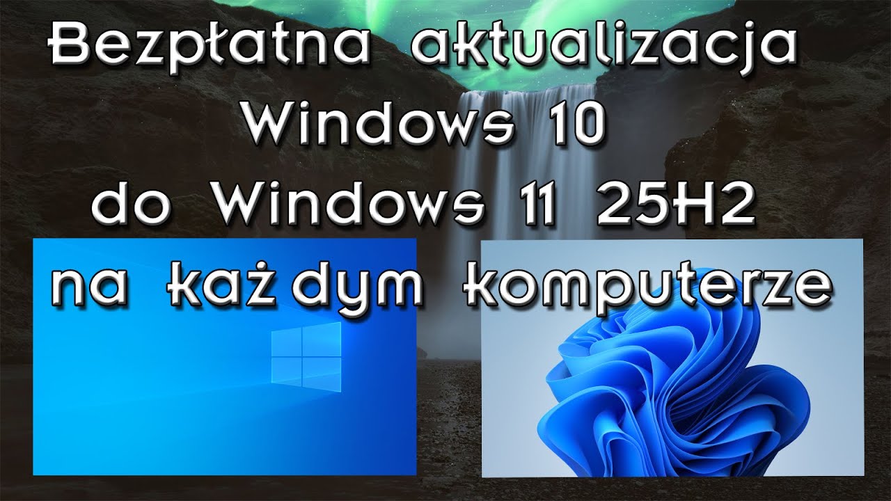 Bezpłatna aktualizacja Windows 10 do Windows 11 25H2 na każdym komputerze
