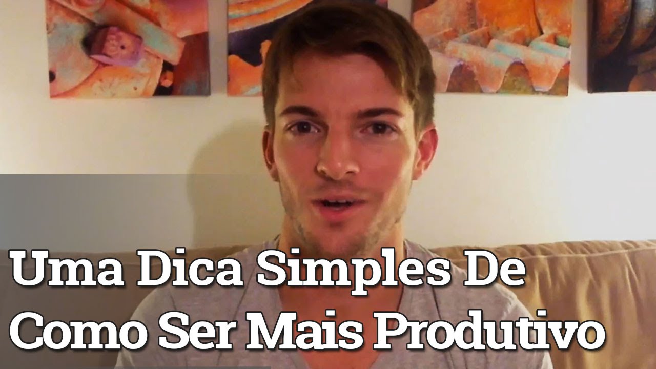 Como Ser Mais Produtivo: Uma Dica Simples e Fácil de Aplicar