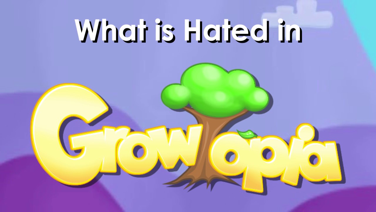 What is Hated in Growtopia!