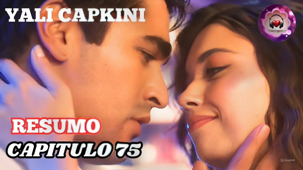 YALI ÇAPKINI RESUMO CAPITULO 75 / EM PORTUGUÊS.