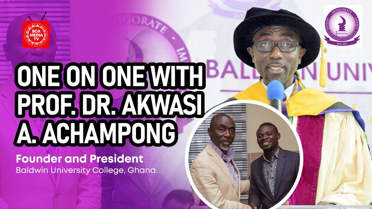 One On One With Prof. Dr. Akwasi A. Achampong, Founder And Leader, Baldwin University College Ghana