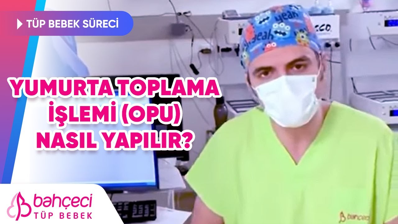 Yumurta Toplama İşlemi (OPU) Nasıl Yapılır? | Bahçeci Tüp Bebek