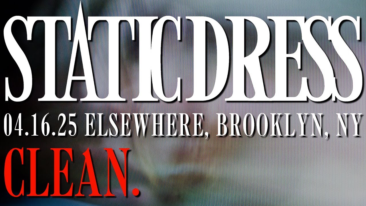 Static Dress - clean. - 04.16.25, Elsewhere, Brooklyn, NY
