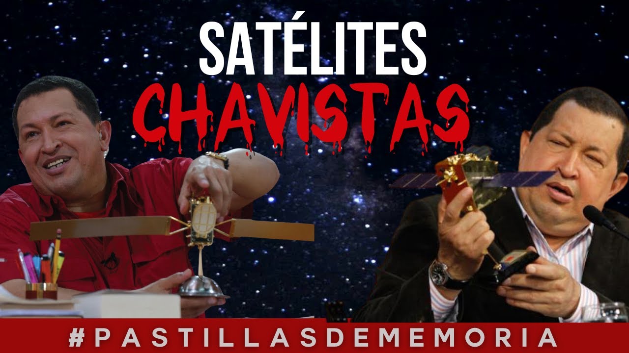 LOS SATÉLITES DE CHÁVEZ | EXPEDIENTES DEL CHAVISMO #PastillasDeMemoria