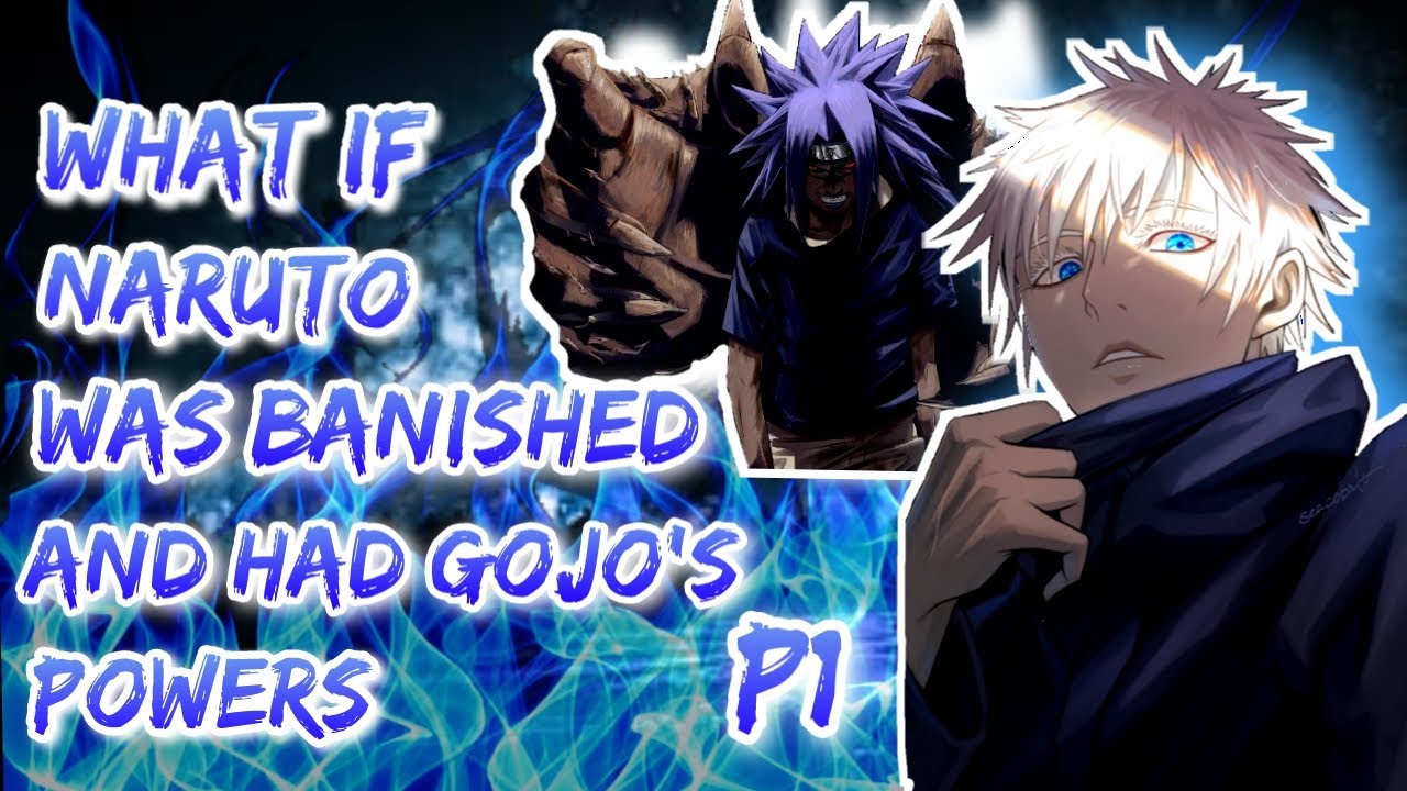 What If Naruto was banished and had GOJO'S power. Part 1