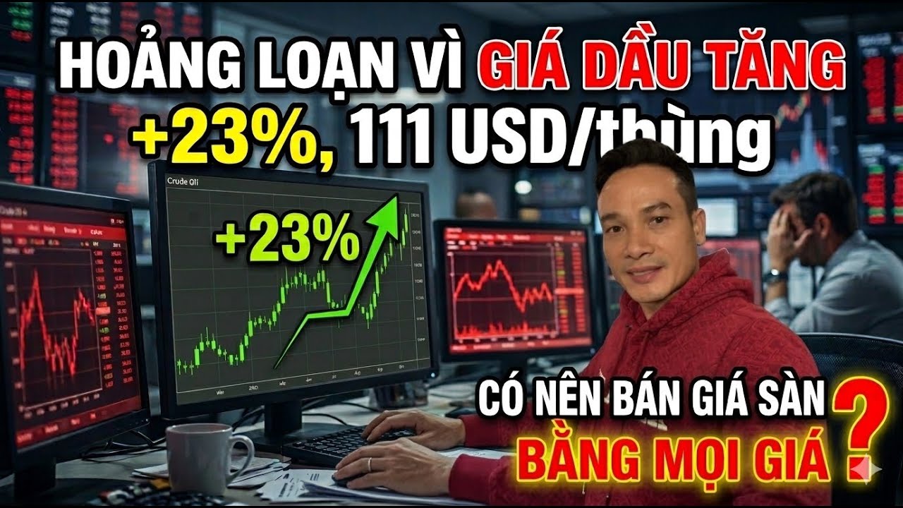 HOẢNG LOẠN VÌ GIÁ DẦU TĂNG SỐC +23%, LÊN 111 USD/thùng. CÓ NÊN BÁN GIÁ SÀN BẰNG MỌI GIÁ?