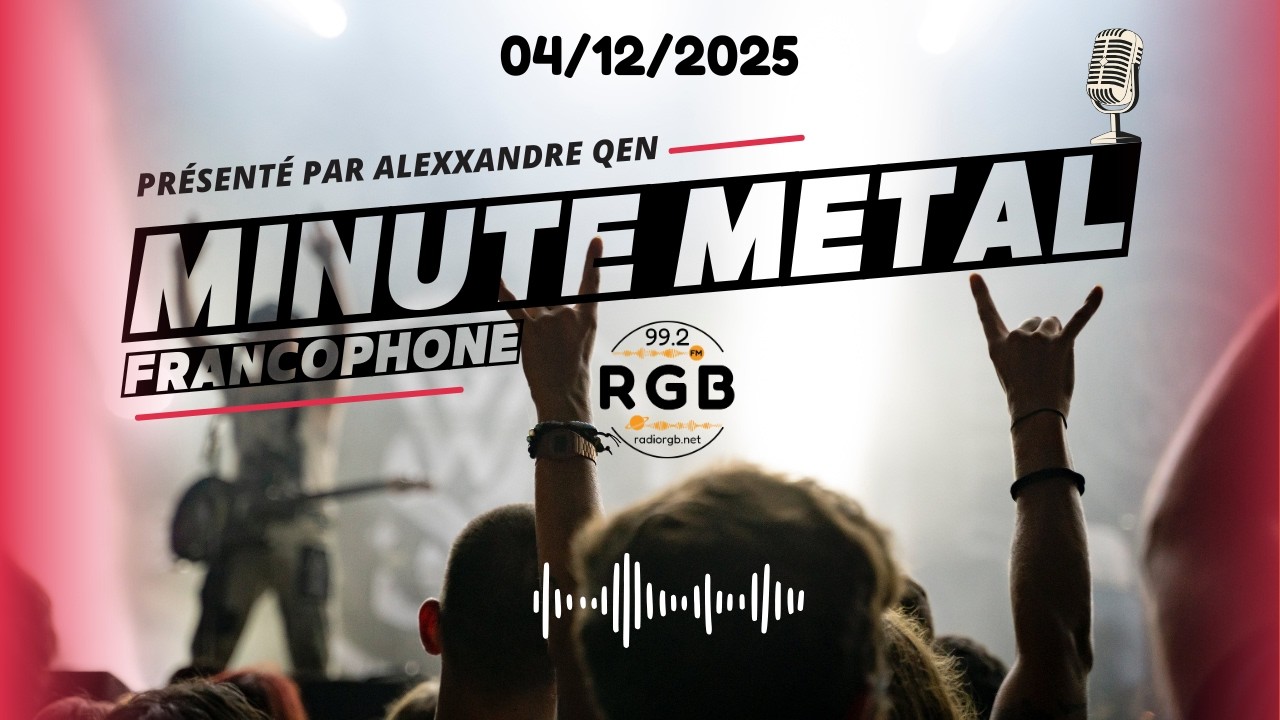 Minute Métal Francophone - Jeudi 4 décembre 2025 - Radio RGB 99.2 FM